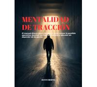 Del Pensamiento a la Acción: El manual directo para emprendedores: destraba tu mente, tolera el proceso, domina tus finanzas de arranque y construye constancia real.