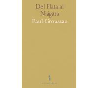 Del Plata al Niágara: Crónicas y observaciones sobre ciudades, arquitectura y vida cotidiana en el nuevo mundo