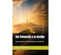 Del potencial a la acción: Cómo trasformar tus capacidades en una vida real