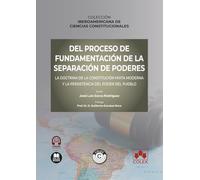 Del proceso de fundamentación de la separación de poderes. La doctrina de la constitución mixta moderna y la persistencia del poder del pueblo: ... DE CIENCIAS CONSTITUCIONALES (monografico)