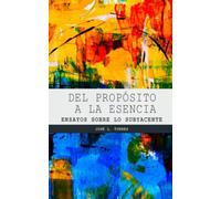 Del propósito a la esencia: Ensayos sobre lo subyacente