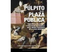 Del Púlpito A La Plaza Pública. Discursos Religiosos Y Prácticas Cultu