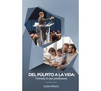 Del Púlpito a la Vida: Viviendo lo que predicamos