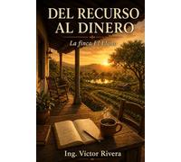 Del recurso al dinero: Cómo transformar lo que ya tienes en ingresos reales (Del recurso al negocio)