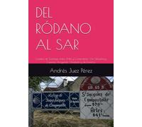 DEL RÓDANO AL SAR: Camino de Santiago entre Arles y Compostela: Vía Tolosana y Caminos Aragonés, Olvidado y de Invierno