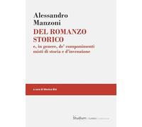 Del romanzo storico. e, in genere, de’ componimenti misti di storia e d’invenzione (Classici. Letteratura)