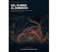 DEL RUMEN AL EMBRIÓN: MANUAL INTEGRAL DE NUTRICIÓN, METABOLISMO Y REPRODUCCIÓN BOVINA