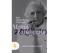 Del Sentir Hacia El Pensar: María Zambrano