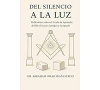 DEL SILENCIO A LA LUZ: Reflexiones sobre el Grado de Aprendiz del Rito Escocés Antiguo y Aceptado ("El Sendero Iniciático")