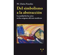 Del simbolismo a la abstracción. La unidad de las artes en los orígenes del arte moderno (Trea Artes)