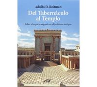 DEL TABERNACULO AL TEMPLO: El espacio sagrado en el judaísmo (El mundo de la Biblia)
