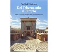 Del Tabernáculo al Templo: sobre el espacio sagrado en el judaísmo antiguo | Adolfo D. Roitman