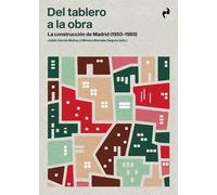 DEL TABLERO A LA OBRA: La construcción de Madrid (1950-1980) (ARQUITECTURA)