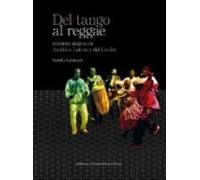 Del Tango Al Reggae. Musicas Negras De America Latina Y Del Caribe