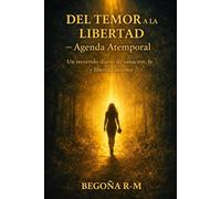 DEL TEMOR A LA LIBERTAD - Agenda Atemporal: Un recorrido diario de sanación, fe y libertad interior