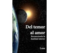 Del temor al amor: Reconociendo la dualidad interior