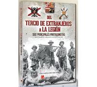 Del Tercio De Extranjeros A La Legion: Su Principales Protagonistas