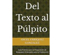 Del Texto al Púlpito: Guía Práctica para la Preparación de Bosquejos Ordenados para la Predicación