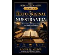 DEL TEXTO ORIGINAL A NUESTRA VIDA: Observación, interpretación y aplicación responsable: 5 (Hermenéutica Bíblica)