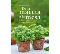 Del tiesto a la mesa, Planta, cultiva y cocina hierbas aromáticas en casa | Burkhard Bohne