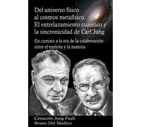 Del universo físico al cosmos metafísico. El entrelazamiento cuántico y la sincronicidad de Carl Jung: En camino a la era de la colaboración entre el ... de Bruno Del Medico en español.)