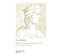 Del vero padre di Federico II. E altri misteri del suo regno