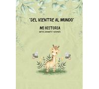 Del Vientre al Mundo - Mi Historia antes, durante y después: Libro para Futuras Mamás y Celebración del Baby Shower, Diario Memorable para Bebés desde ... Embarazadas, Baby Shower y Recién Nacidos