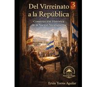 Del Virreinato a la República: Construcción Histórica de la Nación Nicaragüense (NICARAGUOLOGÍA)
