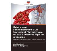 Délai avant l'administration d'un traitement fibrinolytique en cas d'infarctus aigu du myocarde: Expérience d'un centre unique à Pretoria, Afrique du Sud