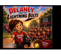 Delaney and The Lightning Bolts: A story about softball, teamwork, friendship, and being your best