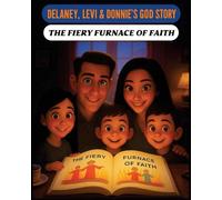 Delaney, Levi & Donnie's God's Story: The Fiery Furnace of Faith