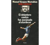 Delantero centro fue asesinado al atardecer, el (Serie Carvalho)
