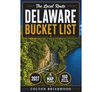 Delaware Bucket List: 150 Coastal Treasures to Explore: Beach Walks, Historic Towns, Scenic Marshes, Farm Escapes & Quiet Dune Trails - With Weekend Ideas & Local Food Stops