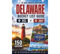 Delaware Bucket List: Tiny State. Remarkable Adventures. 150 Places That Prove Delaware Is Full of Surprises, Character, and Coastal Beauty-Featuring Interactive Maps