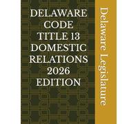 DELAWARE CODE TITLE 13 DOMESTIC RELATIONS 2026 EDITION