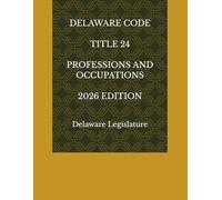 DELAWARE CODE TITLE 24 PROFESSIONS AND OCCUPATIONS 2026 EDITION