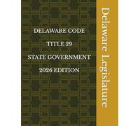 DELAWARE CODE TITLE 29 STATE GOVERNMENT 2026 EDITION