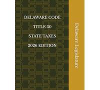 DELAWARE CODE TITLE 30 STATE TAXES 2026 EDITION