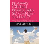 DELAWARE CRIMINAL DEFENSE SERIES: SEX OFFENSES - VOLUME 7B: FEDERAL CONSEQUENCES, SORNA, POST-CONVICTION RELIEF, AND ADVANCED DEFENSE PRACTICE: 11 (The Delaware Criminal Justice Defense Series)
