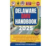 Delaware DMV Handbook 2025: The Complete and Easy-to-Follow DMV Exam Guide with Practice Questions, Realistic Exam Simulations and Expert Tips to Help ... the First Try (Driver's Exam Practice Tests)