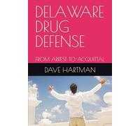 DELAWARE DRUG DEFENSE: FROM ARREST TO ACQUITTAL (DELAWARE CRIMINAL JUSTICE DEFENSE SERIES)