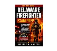 Delaware Firefighter Exam Prep 2026-2027: The Complete Guide to Acing the Delaware Firefighter Exam | Practice Questions, Proven Strategies, and Essential Resources for First-Time Success