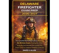 DELAWARE FIREFIGHTER EXAM PREP 2026/2027: Your Complete Step-by-Step Guide to Passing the Written Exam, Crushing the CPAT, Acing the Oral Interview, ... Career as a Delaware Firefighter in 2026/2027