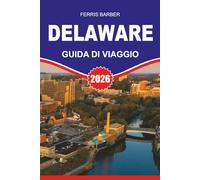 DELAWARE Guida di viaggio 2026: "Esplora le spiagge, la storia e lo shopping esentasse del Delaware: la guida di viaggio definitiva del 2026 per le ... all'aria aperta e le gemme nascoste"