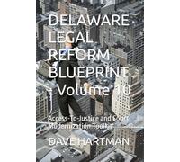 DELAWARE LEGAL REFORM BLUEPRINT - Volume 10: Access-To-Justice and Court Modernization Toolkit: 12 (Delaware Legal Reform Series)