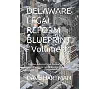 DELAWARE LEGAL REFORM BLUEPRINT - Volume 11: Litigation, Administrative Review, and Structural Correction for Durable Delaware Reform: 13 (Delaware Legal Reform Series)