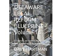 DELAWARE LEGAL REFORM BLUEPRINT -Volume 13: Corrections, Jail Systems, Health Care, ADA, and Contractor Accountability: 15 (Delaware Legal Reform Series)