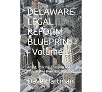 DELAWARE LEGAL REFORM BLUEPRINT - Volume 2: Arrest, Policing, Charging, and Pretrial (The Front-End Pipeline) (Delaware Legal Reform Series)