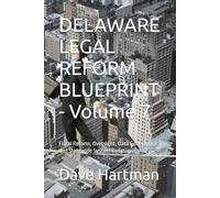 DELAWARE LEGAL REFORM BLUEPRINT - Volume 7: Fiscal Reform, Oversight, Data Governance, and Statewide System Redesign: 9 (Delaware Legal Reform Series)