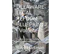 DELAWARE LEGAL REFORM BLUEPRINT - Volume 8: Fiscal Reform, Oversight, Data Governance, and Statewide System Design: 10 (Delaware Legal Reform Series)